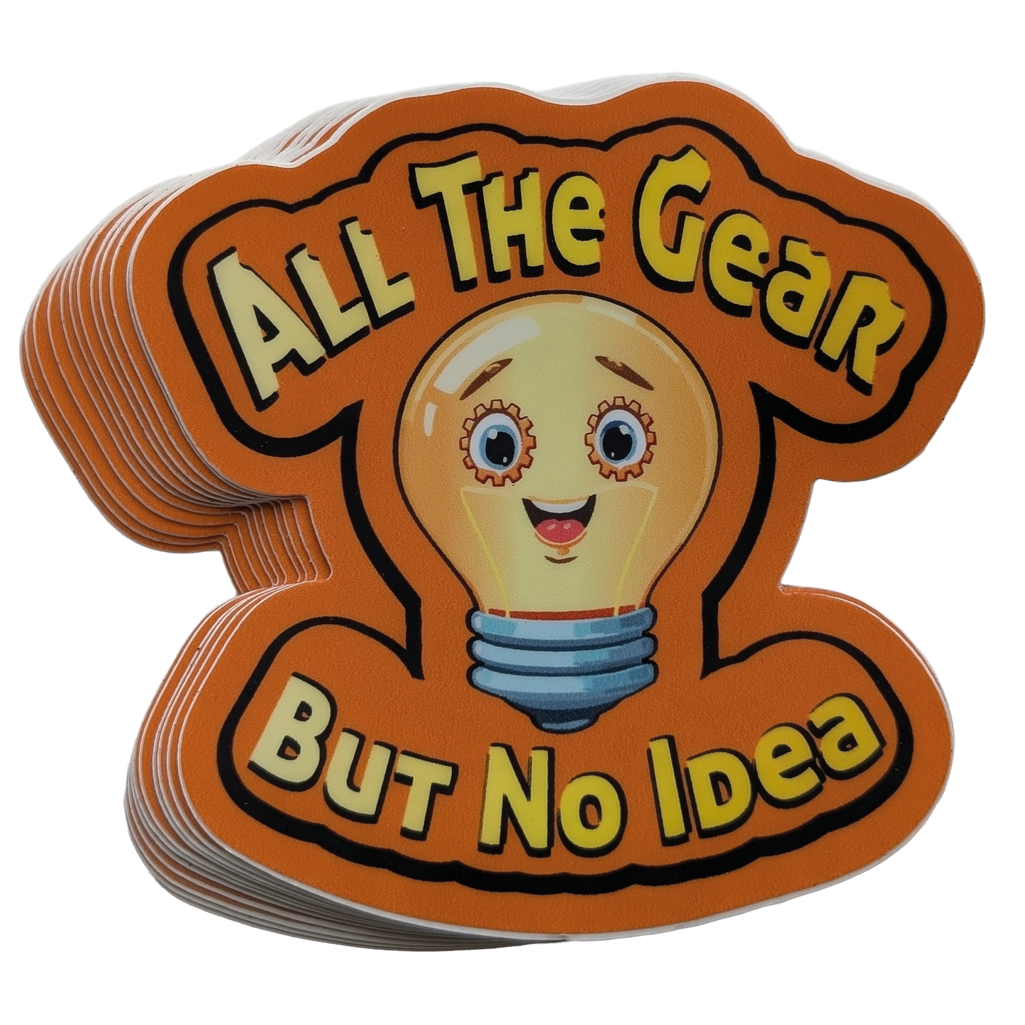 All The Gear But No Idea = Available in 3 & 5-inch Stickers