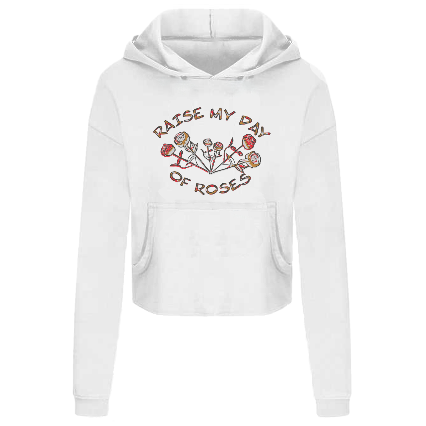 Raise My Day Of Roses - Hoodies Available In Black or White