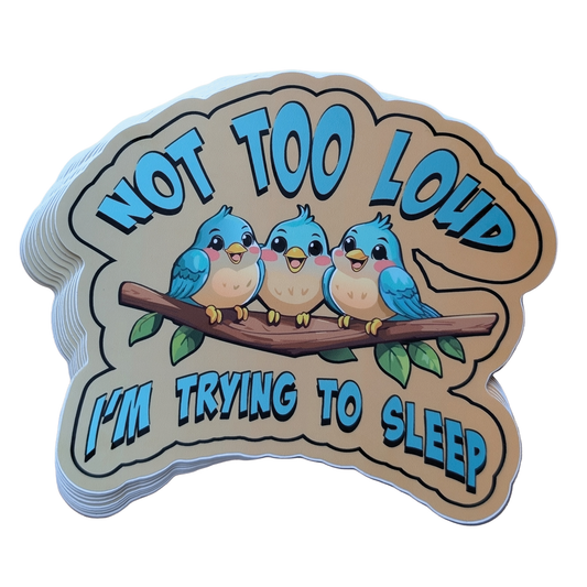Not Too Loud = 5-inch Stickers