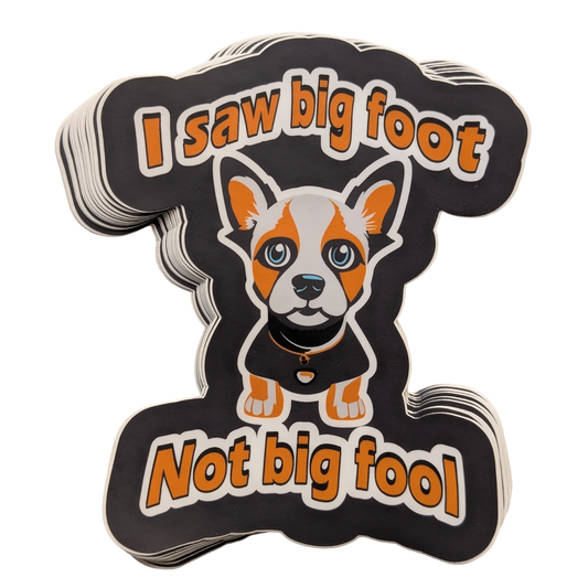 I Saw Big Foot = Available in 3 &  5-inch Stickers